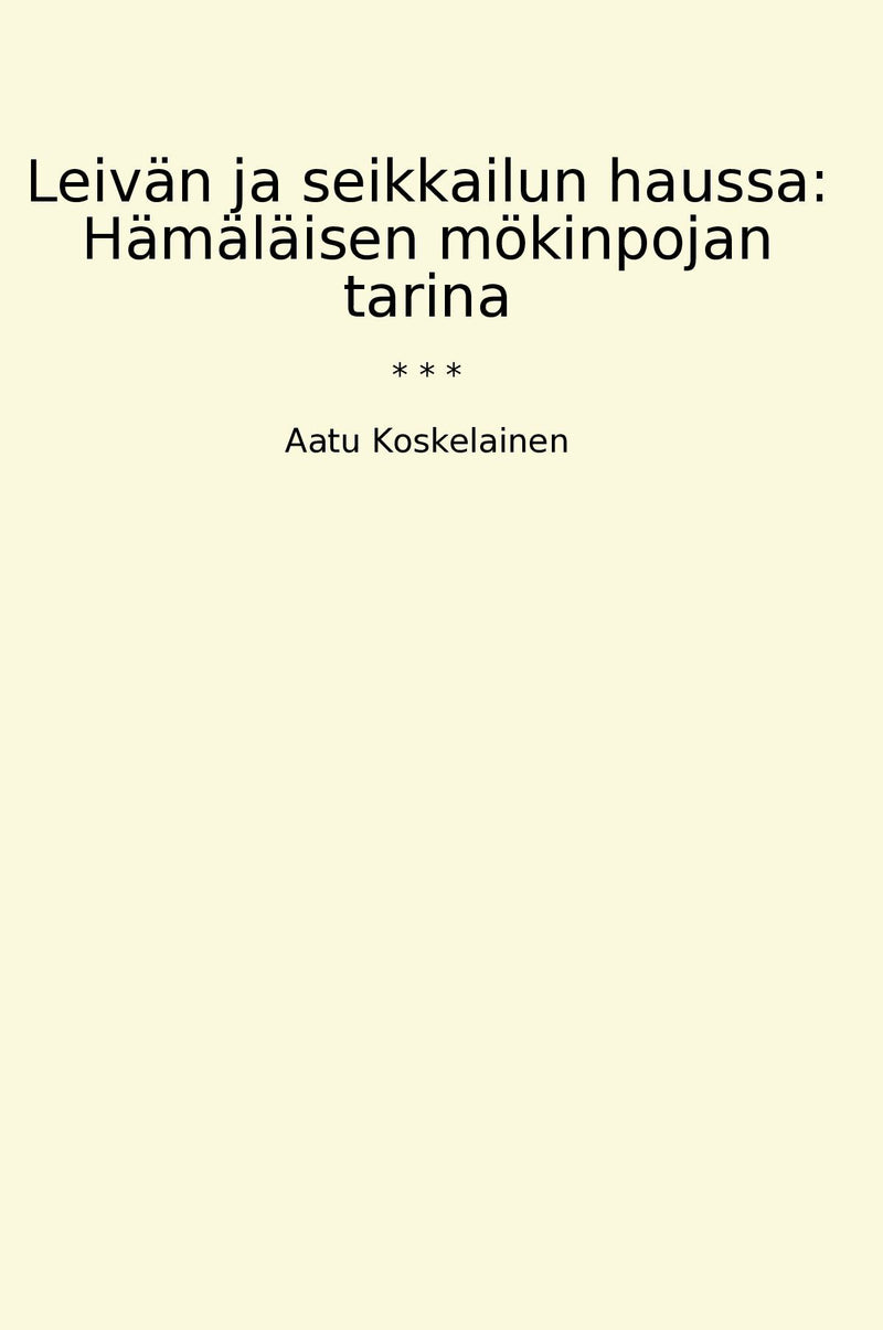 Leivän ja seikkailun haussa: Hämäläisen mökinpojan tarina