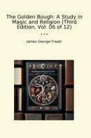 The Golden Bough: A Study in Magic and Religion (Third Edition, Vol. 06 of 12)