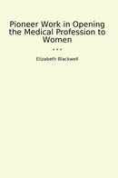 Pioneer Work in Opening the Medical Profession to Women
