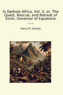 In Darkest Africa, Vol. 2; or, The Quest, Rescue, and Retreat of Emin, Governor of Equatoria