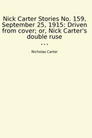 Nick Carter Stories No. 159, September 25, 1915: Driven from cover; or, Nick Carter's double ruse