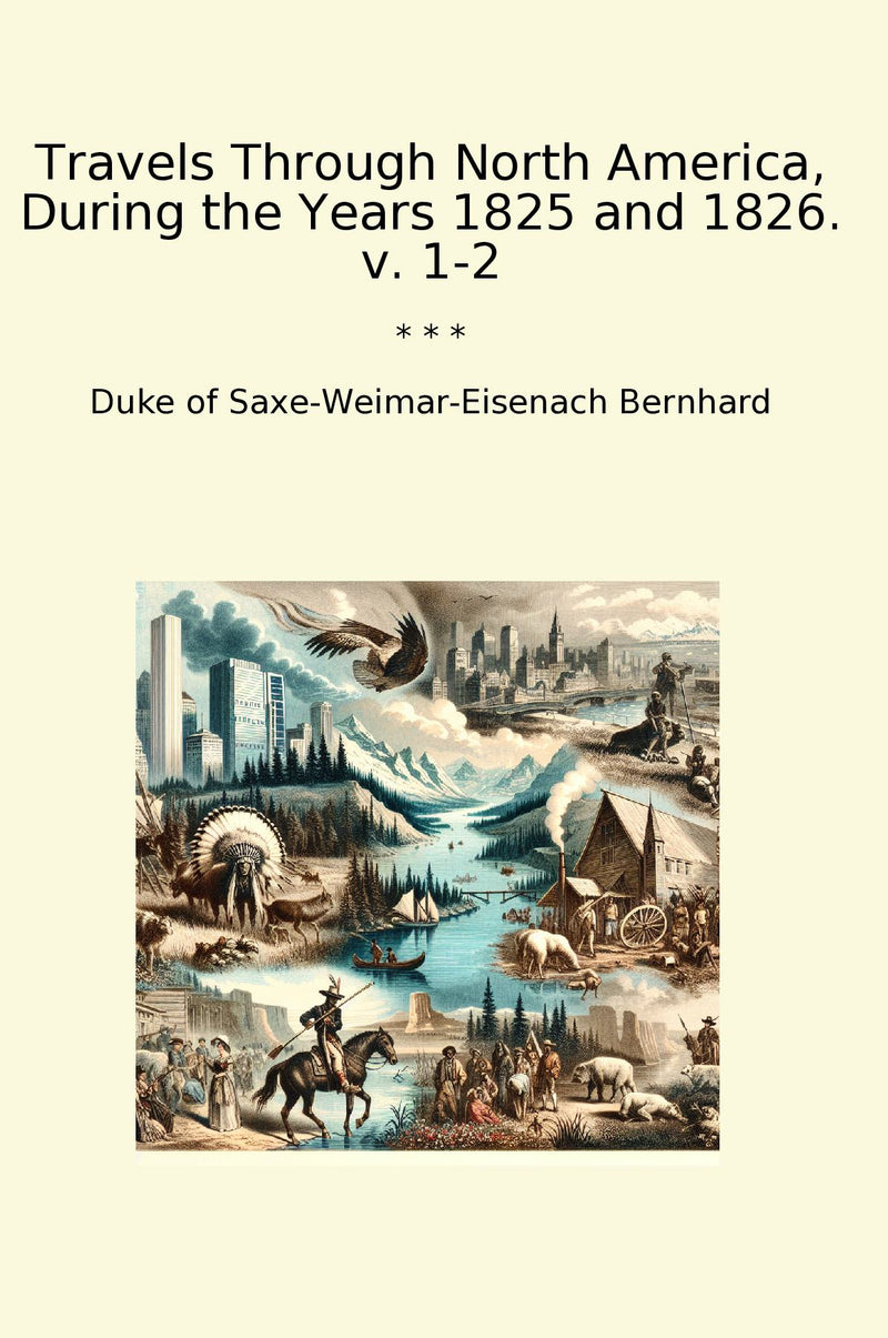 Travels Through North America, During the Years 1825 and 1826. v. 1-2