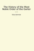 The History of the Most Noble Order of the Garter
