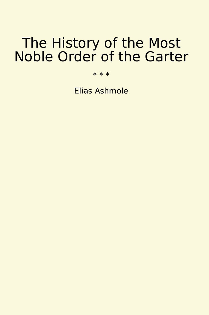 The History of the Most Noble Order of the Garter