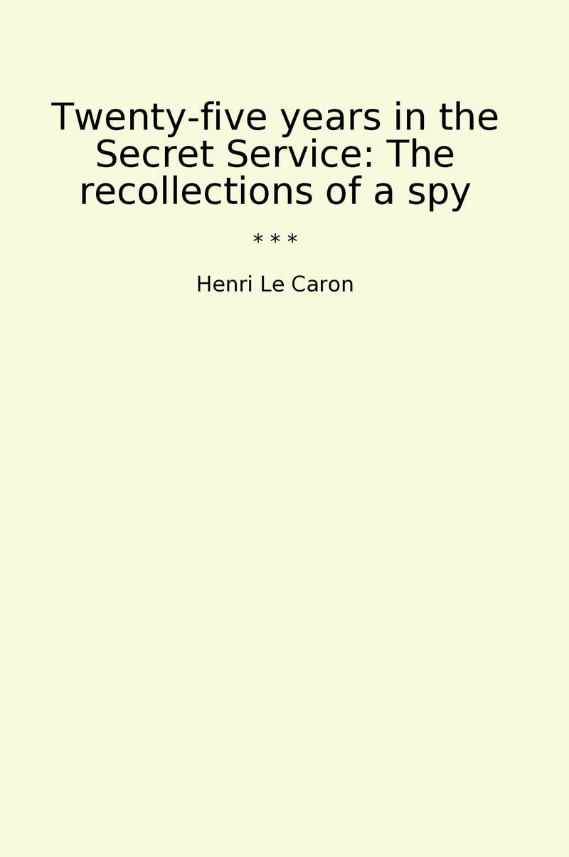 Twenty-five years in the Secret Service: The recollections of a spy
