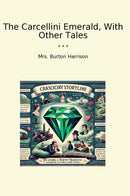The Carcellini Emerald, With Other Tales