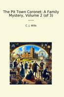 The Pit Town Coronet: A Family Mystery, Volume 2 (of 3)