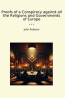 Proofs of a Conspiracy against all the Religions and Governments of Europe