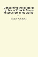 Concerning the bi-literal cypher of Francis Bacon discovered in his works