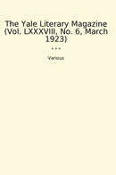 The Yale Literary Magazine (Vol. LXXXVIII, No. 6, March 1923)