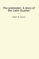 The pretender: A story of the Latin Quarter