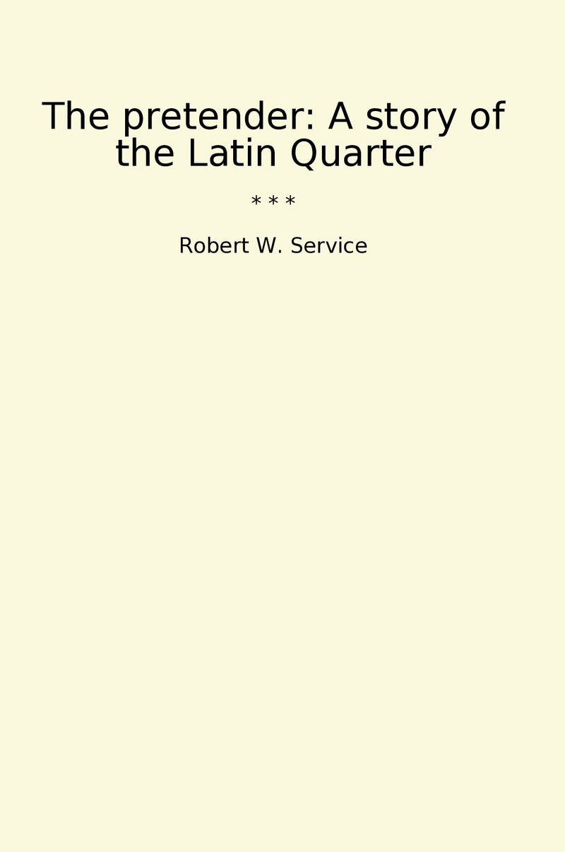 The pretender: A story of the Latin Quarter