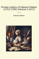 Private Letters of Edward Gibbon (1753-1794) Volume 2 (of 2)