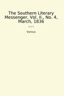 The Southern Literary Messenger, Vol. II., No. 4, March, 1836