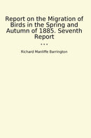 Report on the Migration of Birds in the Spring and Autumn of 1885. Seventh Report