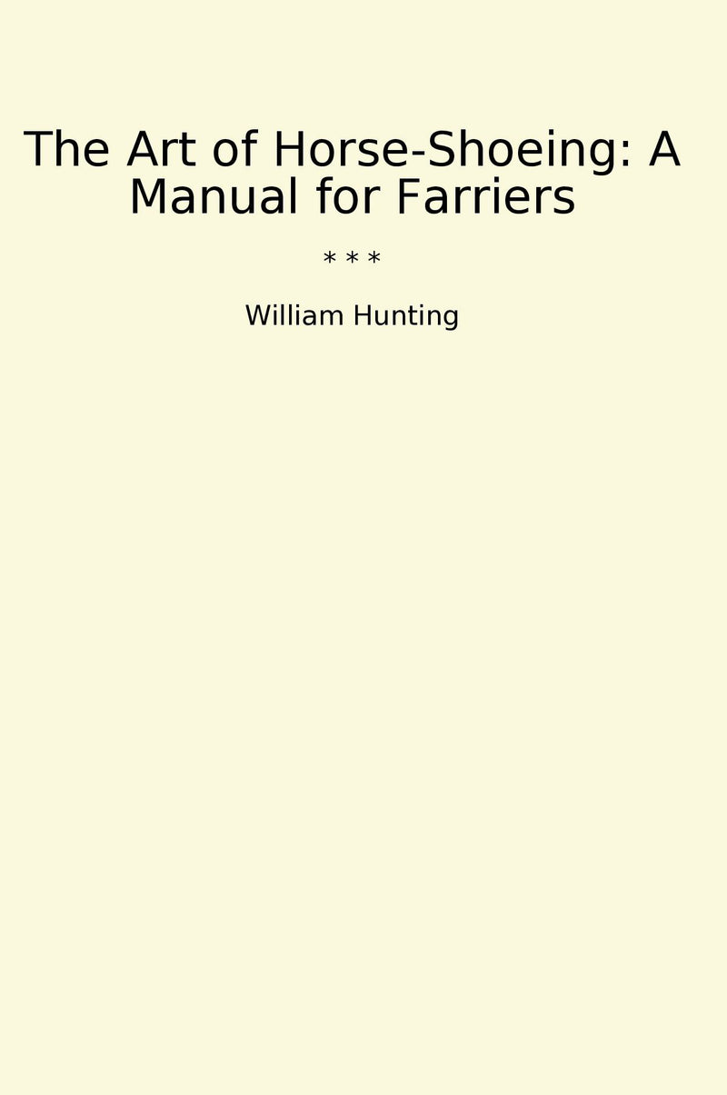 The Art of Horse-Shoeing: A Manual for Farriers