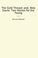 The Gold Thread; and, Wee Davie: Two Stories for the Young