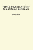 Pamela Pounce: A tale of tempestuous petticoats