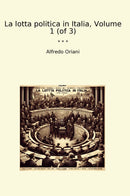 La lotta politica in Italia, Volume 1 (of 3)