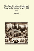 The Washington Historical Quarterly, Volume V, 1914