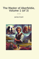 The Master of Aberfeldie, Volume 1 (of 3)