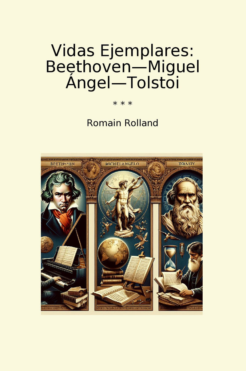 Vidas Ejemplares: Beethoven—Miguel Ángel—Tolstoi