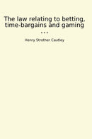 The law relating to betting, time-bargains and gaming