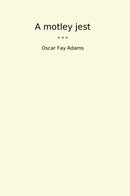 A motley jest