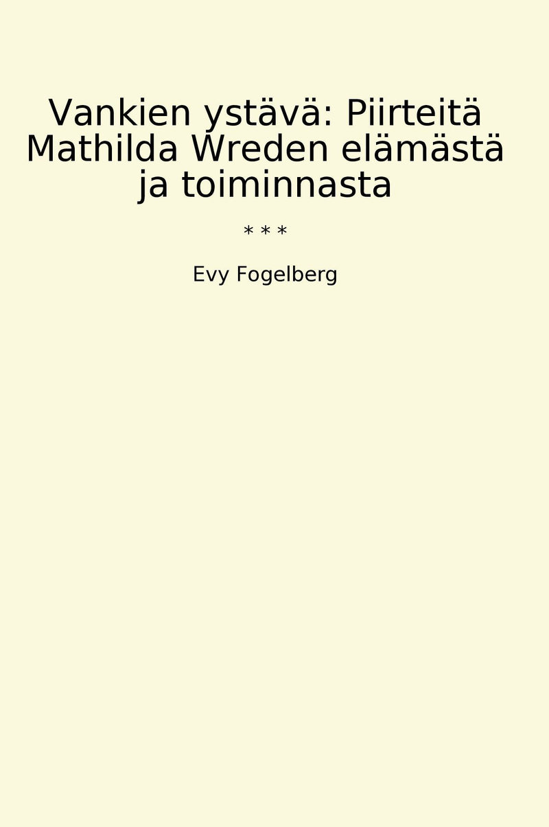 Vankien ystävä: Piirteitä Mathilda Wreden elämästä ja toiminnasta