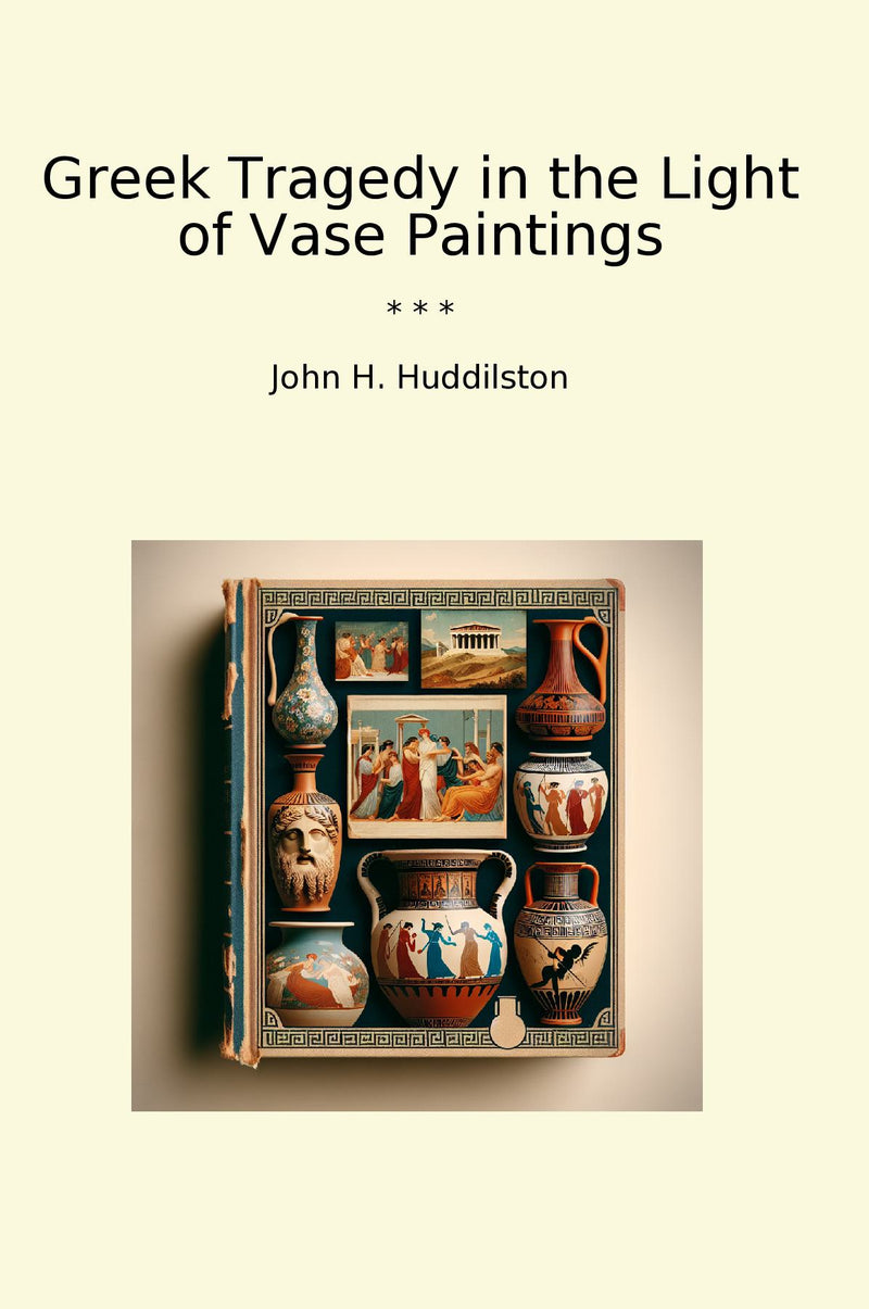 Greek Tragedy in the Light of Vase Paintings