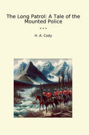 The Long Patrol: A Tale of the Mounted Police