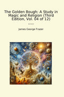 The Golden Bough: A Study in Magic and Religion (Third Edition, Vol. 04 of 12)