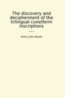The discovery and decipherment of the trilingual cuneiform inscriptions