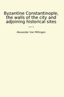 Byzantine Constantinople, the walls of the city and adjoining historical sites