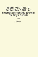 Youth, Vol. I, No. 7, September 1902: An Illustrated Monthly Journal for Boys & Girls