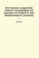 Het leemen wagentje: Indisch tooneelspel uit Sansk?t en Prak?t in het Nederlandsch vertaald