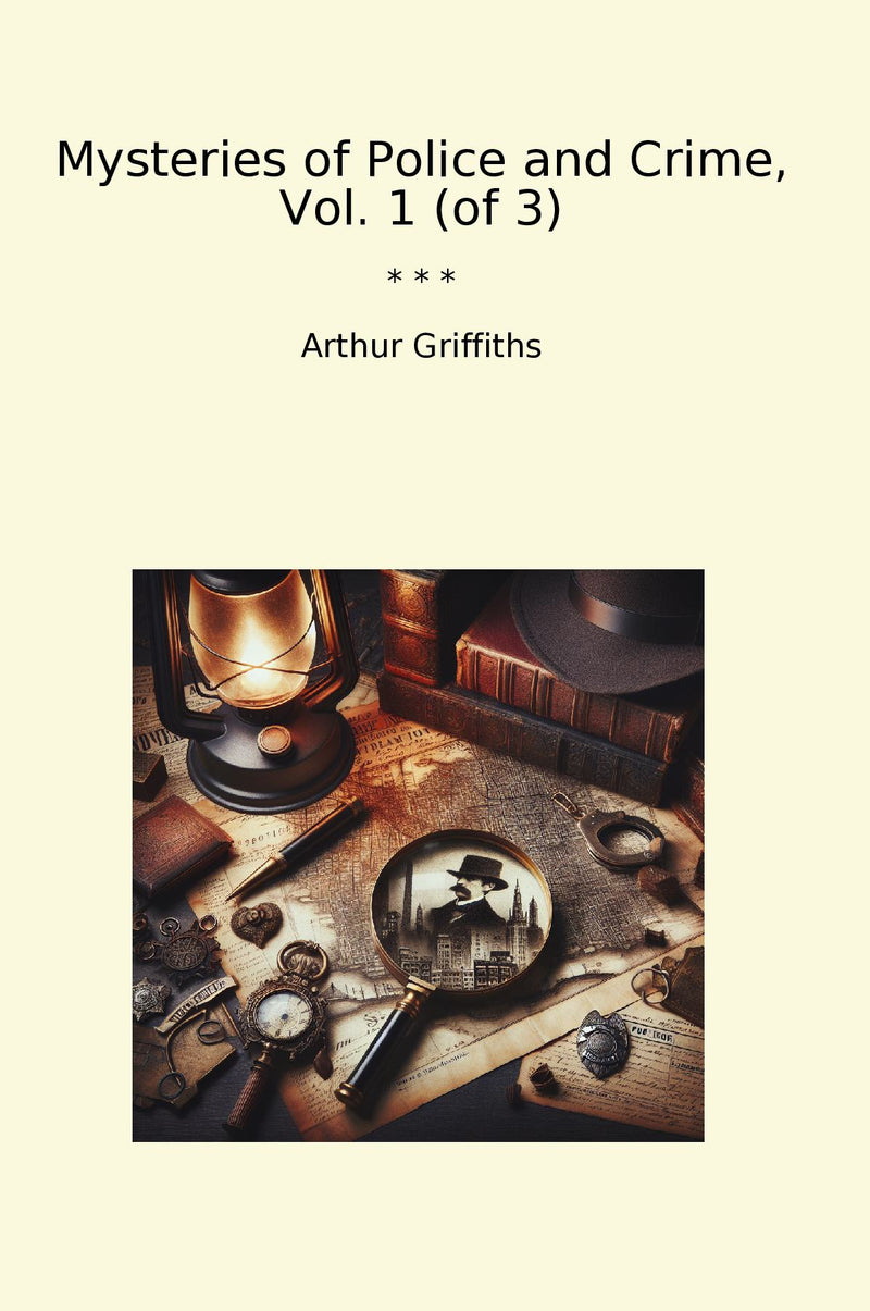 Mysteries of Police and Crime, Vol. 1 (of 3)