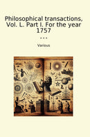 Philosophical transactions, Vol. L. Part I. For the year 1757