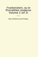 Frankenstein, ou le Prométhée moderne Volume 2 (of 3)