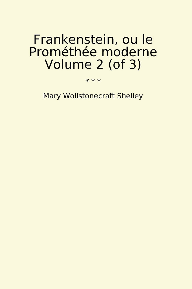 Frankenstein, ou le Prométhée moderne Volume 2 (of 3)