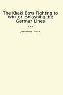 The Khaki Boys Fighting to Win; or, Smashing the German Lines
