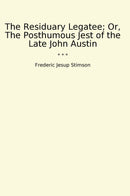 The Residuary Legatee; Or, The Posthumous Jest of the Late John Austin