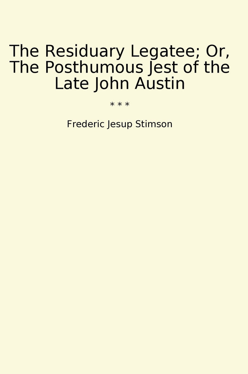 The Residuary Legatee; Or, The Posthumous Jest of the Late John Austin