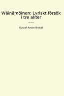 Wäinämöinen: Lyriskt försök i tre akter