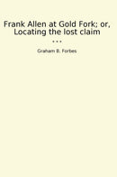 Frank Allen at Gold Fork; or, Locating the lost claim