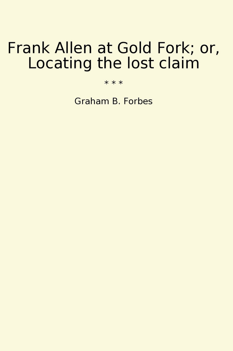 Frank Allen at Gold Fork; or, Locating the lost claim