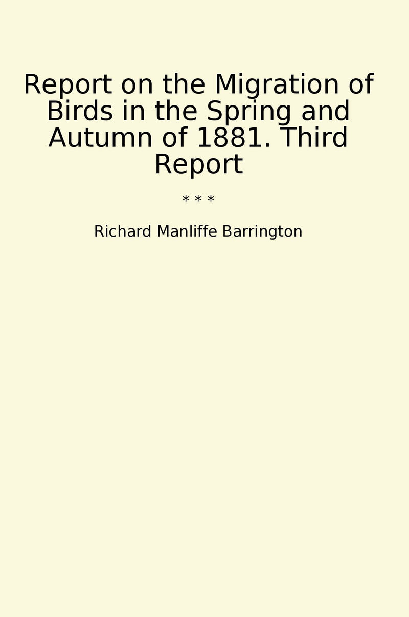 Report on the Migration of Birds in the Spring and Autumn of 1881. Third Report
