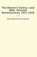 The Women's Victory—and After: Personal Reminiscences, 1911-1918