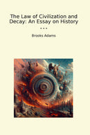 The Law of Civilization and Decay: An Essay on History