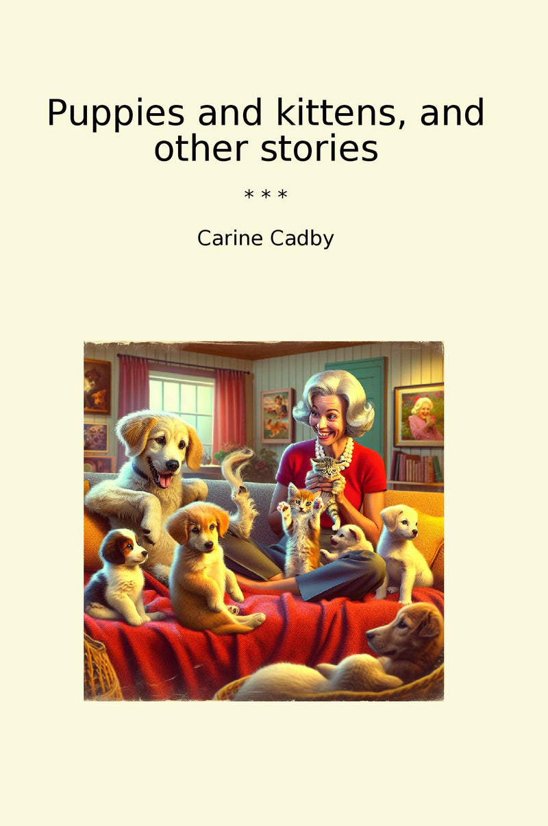Puppies and kittens, and other stories